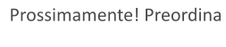 Prossimamente! Preordina