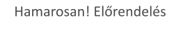 Hamarosan! Előrendelés