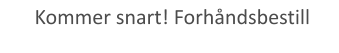 Kommer snart! Forhåndsbestill