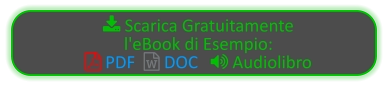  Scarica Gratuitamente  l'eBook di Esempio:  PDF   DOC    Audiolibro